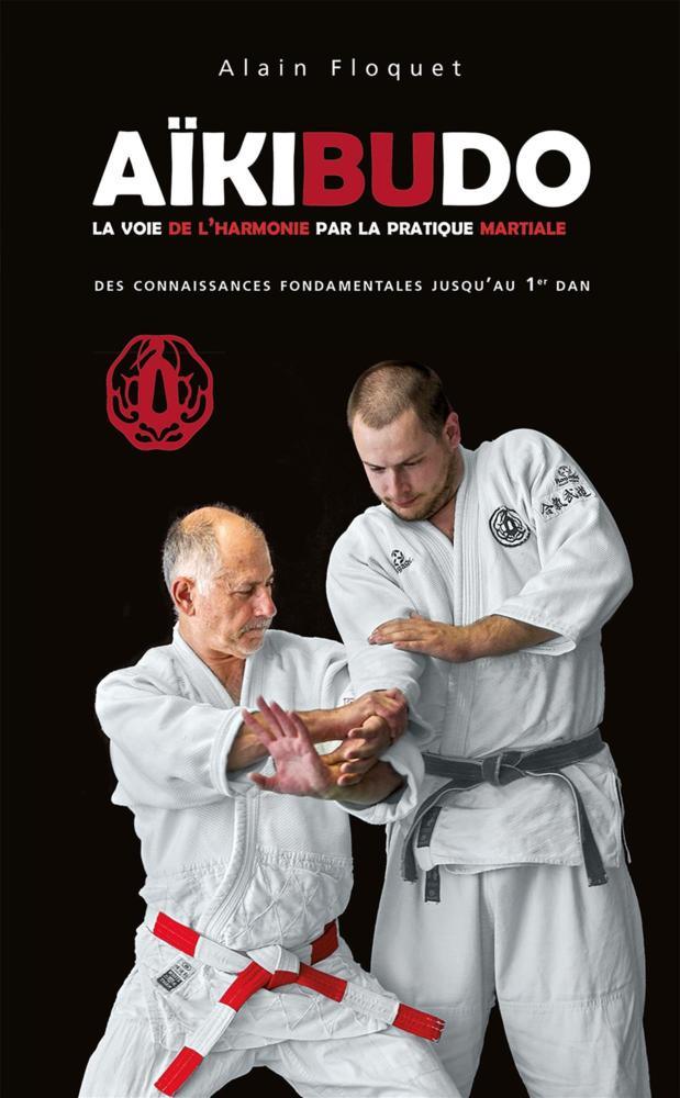 Aïkibudo : La voie de l’harmonie – Alain Floquet | Budo Éditions