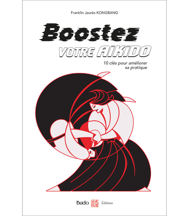 Boostez votre aïkido, 10 clés pour améliorer sa pratique - Budo Editions