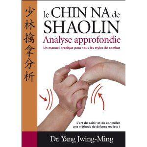 Chin-na du Shaolin, analyse approfondie – Dr Yang Jwing-Ming | Budo Éditions