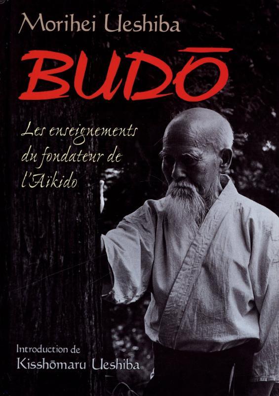 Black and white book cover of "Budo : Les enseignements du fondateur de l'Aïkido" by Morihei Ueshiba featuring an image of the founder in traditional martial arts attire.