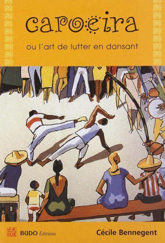 Capoiera ou l'art de lutter en dansant - Budo Editions